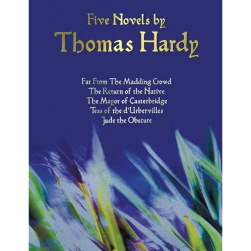 Five Novels by Thomas Hardy - Far from the Madding Crowd, the Return of the Native, the Mayor of Casterbridge, Tess of the D'Urbervilles, Jude the Obs