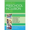 Making Preschool Inclusion Work: Strategies for Supporting Children, Teachers, and Programs