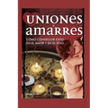 Uniones Y Amarres: cómo conseguir éxito en el amor y en el sexo