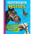If Animals Could Talk: Horses: Learn Fun Facts about the Things Horses Do!
