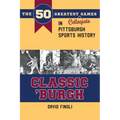 Classic 'Burgh: The 50 Greatest Collegiate Games in Pittsburgh Sports History