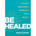 Be Healed: A 40-Day Devotional to Reclaim Your Health