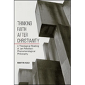 Thinking Faith after Christianity: A Theological Reading of Jan Patočka's Phenomenological Philosophy