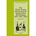 Der Élysée-Vertrag Und Die Deutsch-Französischen Beziehungen 1945 - 1963 - 2003