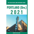 Portland (Ore.) - The Delaplaine 2021 Long Weekend Guide