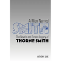 A Man Named Smith: The Novels and Screen Legacy of Thorne Smith