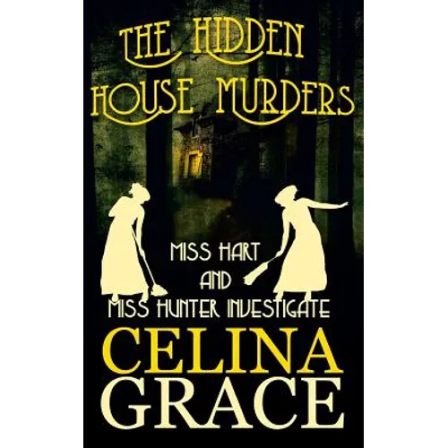 The Hidden House Murders: (Miss Hart and Miss Hunter Investigate: Book 3)