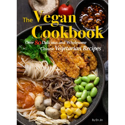 The Vegan Cookbook: Over 80 Delicious and Wholesome Chinese Vegetarian Recipes