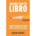 Cómo escribir un libro de no ficción en 30 días: Guía de 7 pasos hacia tu nuevo bestseller