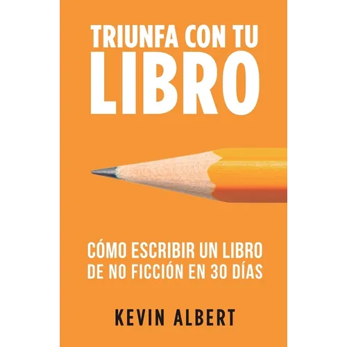 Cómo escribir un libro de no ficción en 30 días: Guía de 7 pasos hacia tu nuevo bestseller