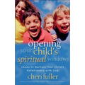 Opening Your Child's Spiritual Windows: Ideas to Nurture Your Child's Relationship with God 2