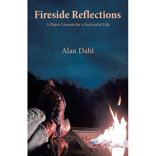 Fireside Reflections: A Papa's Lessons for a Successful Life