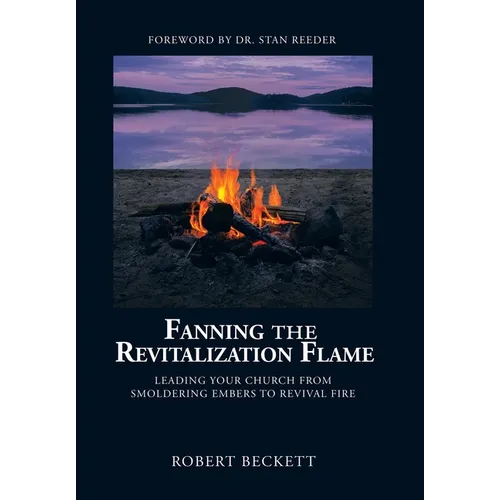 Fanning the Revitalization Flame: Leading Your Church from Smoldering Embers to Revival Fire