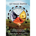 Let Magic Happen: Adventures in Healing with a Holistic Radiologist