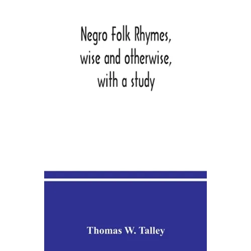 Negro folk rhymes, wise and otherwise, with a study