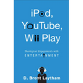 Ipod, Youtube, Wii Play: Theological Engagements with Entertainment
