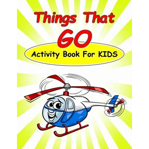 Things That Go Activity Book For Kids: : Fun Activities for Kids in car and things that go theme. Coloring Pages, Count the number, Dot-Dot, Trace Lin
