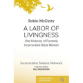 A Labor of Livingness: Oral Histories of Formerly Incarcerated Black Women