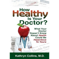 How Healthy is Your Doctor?: What Your Doctor Doesn't Know About Health Could be Hazardous to Yours