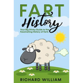 FART History: Your Big Stinky Guide to the Fascinating History of Farts