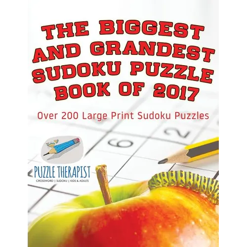 The Biggest and Grandest Sudoku Puzzle Book of 2017 Over 200 Large Print Sudoku Puzzles