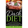 DASH Diet: The DASH Diet For Beginners With Delicious DASH Recipes for Weight Loss