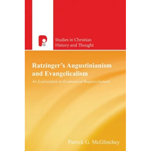 Ratzinger's Augustinianism and Evangelicalism: An Exploration in Ecumenical Rapprochement