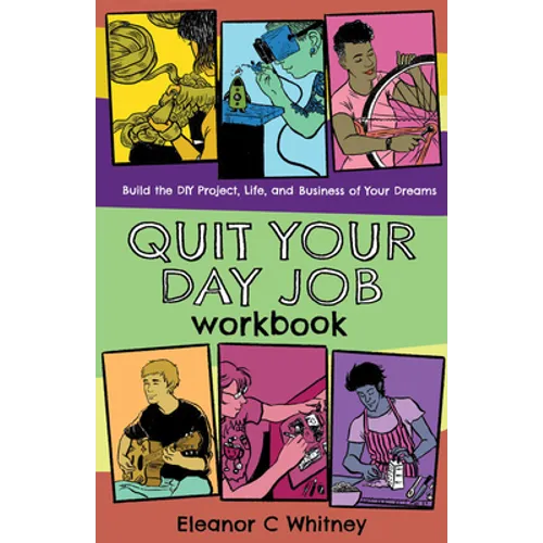 Quit Your Day Job Workbook: Building the DIY Project, Life, and Business of Your Dreams