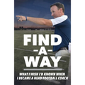 Find A Way: What I Wish I'd Known When I Became A Head Football Coach
