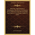 Memorias, Negociaciones Y Documentos, Para Servir A La Historia De Las Diferencias Que Han Sucscitado Entre Mexico Y Los Estados-Unidos V1 (1853)