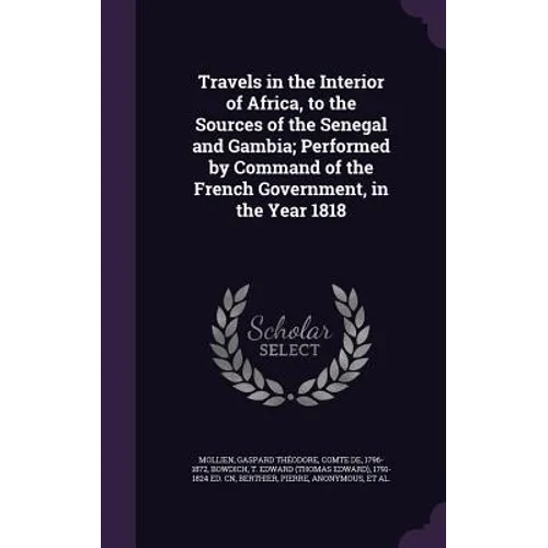 Travels in the Interior of Africa, to the Sources of the Senegal and Gambia; Performed by Command of the French Government, in the Year 1818