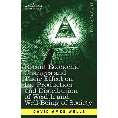 Recent Economic Changes and Their Effect on the Production and Distribution of Wealth and Well-Being of Society