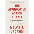 The Affirmative Action Puzzle: A Comprehensive and Honest Exploration of One of the Most Controversial Legal and Social Issues in Us History
