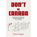 Don't Be Canada: How One Country Did Everything Wrong All at Once