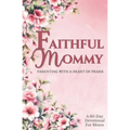 Faithful Mommy: Parenting With a Heart of Praise