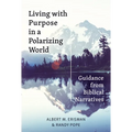 Living with Purpose in a Polarizing World: Guidance from Biblical Narratives