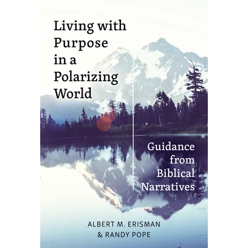 Living with Purpose in a Polarizing World: Guidance from Biblical Narratives