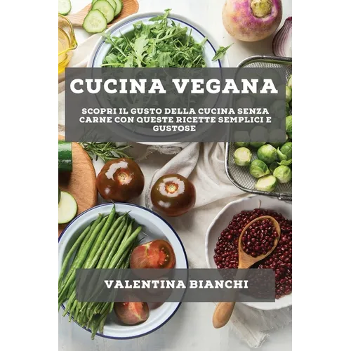 Cucina vegana: Scopri il gusto della cucina senza carne con queste ricette semplici e gustose