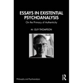 Essays in Existential Psychoanalysis: On the Primacy of Authenticity