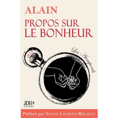 Propos sur le bonheur - éditions 2022: Préface et biographie détaillée d'Alain par Y. Laurent-Rouault