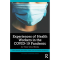 Experiences of Health Workers in the Covid-19 Pandemic: In Their Own Words