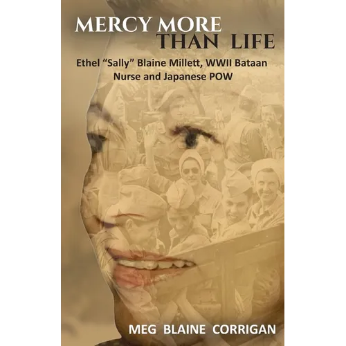 Mercy More Than Life: Ethel "Sally" Blaine Millett, WWII Bataan Nurse and Japanese POW - Paperback