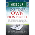 Missouri Do Your Own Nonprofit: The ONLY GPS You Need for 501c3 Tax Exempt Approval