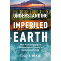 Understanding Imperiled Earth: How Archaeology and Human History Can Inform a Sustainable Future