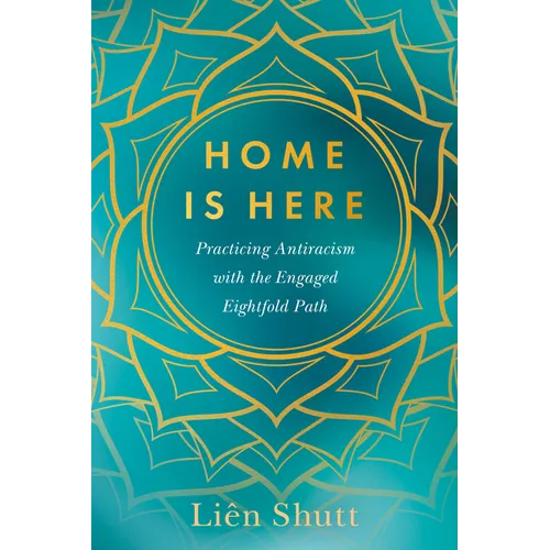 Home Is Here: Practicing Antiracism with the Engaged Eightfold Path