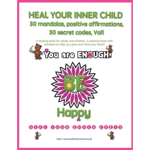 Heal your inner child, 30 mandalas, positive affirmations, 30 secret codes, Vol1: A healing book for adults and children, a coloring book with activit