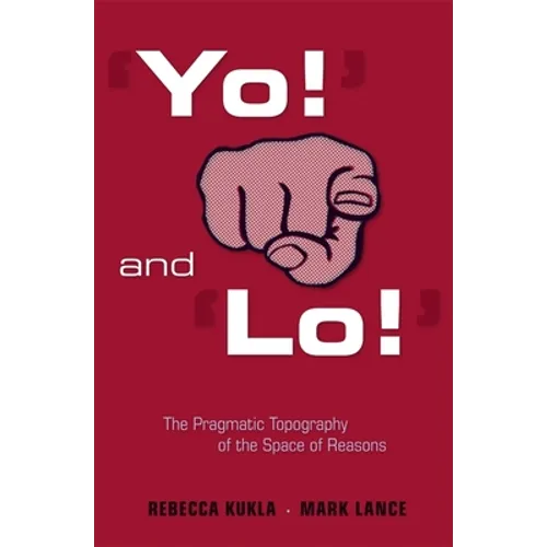 'Yo!' and 'Lo!' the Pragmatic Topography of the Space of Reasons