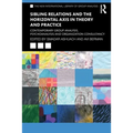 Sibling Relations and the Horizontal Axis in Theory and Practice: Contemporary Group Analysis, Psychoanalysis and Organization Consultancy