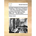 A pocket companion for free-masons. Containing, I. The history of Masonry. ... VIII. A list of the warranted lodges in Ireland, Great Britain, France,