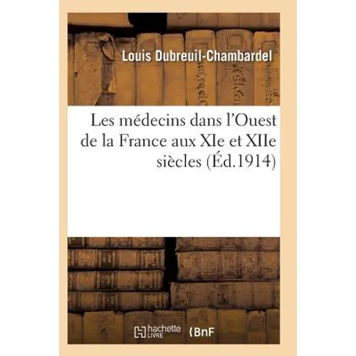 Les Médecins Dans l'Ouest de la France Aux XIE Et Xiie Siècles